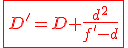 \red \fbox{D'=D+\frac{d^2}{f'-d}}